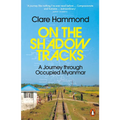 On the Shadow Tracks: A Journey Through Occupied Myanmar