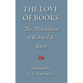 The Love of Books, being the Philobiblon of Richard de Bury