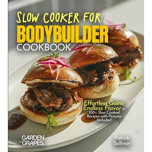 Slow Cooker for Bodybuilders Cookbook: Effortless Gains, Endless Flavor in 100+ Slow Cooked Recipes with Pictures Included