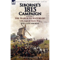 Siborne's 1815 Campaign: Volume 1-The March to Waterloo, Gilly, Ligny & Quatre Bras