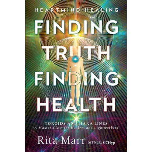 Finding Truth, Finding Health: Toroids and Hara Lines - A Master Class for Healers and Lightworkers