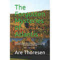 The Forgotten Mysteries of Atlantis: The Forgotten Mysteries of Atlantis In times of the destruction Re-found in present day Ireland Through Anthropos
