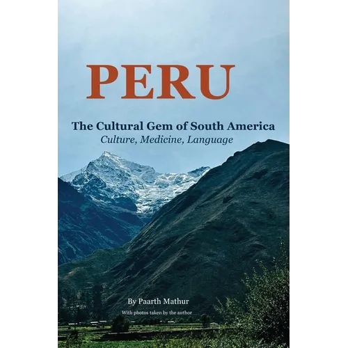 Peru the Cultural Gem of South America: Culture, Medicine, Language
