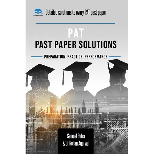 PAT Past Paper Worked Solutions: Detailed Step-By-Step Explanations for over 250 Questions, Includes all Past Past Papers for the Physics Aptitude Tes