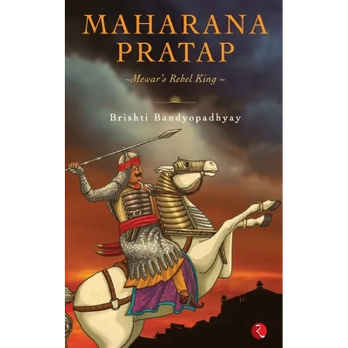 Maharana Pratap: Mewar's Rebel King