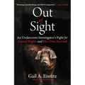 Out of Sight: An Undercover Investigator's Fight for Animal Rights and Her Own Survival