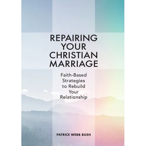 Repairing Your Christian Marriage: Faith-Based Strategies to Rebuild Your Relationship