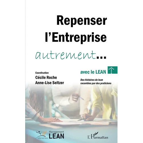 Repenser l'entreprise autrement... avec le lean: Des histoires de lean racontées par des praticiens