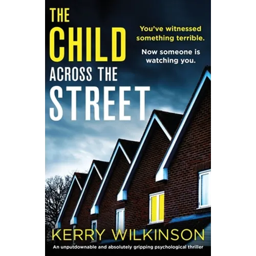 The Child Across the Street: An unputdownable and absolutely gripping psychological thriller