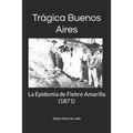 Trágica Buenos Aires: La Epidemia de Fiebre Amarilla (1871)