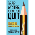 Dear Writer, You Need to Quit