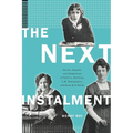 The Next Instalment: Serials, Sequels, and Adaptations of Nellie L. McClung, L.M. Montgomery, and Mazo de la Roche