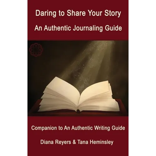 Daring to Share Your Story: An Authentic Journaling Guide