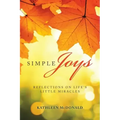 Simple Joys: Reflections on Life'S Little Miracles