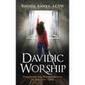 Davidic Worship: Strategies for Breakthrough in the End Times