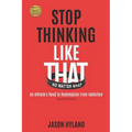 Stop Thinking Like That: No Matter What: An Athlete's Road to Redemption from Addiction