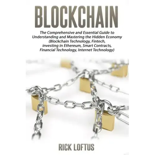 Block chain: The Comprehensive and Essential Guide to Understanding and masterin