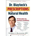 Dr. Blaylock's Prescriptions for Natural Health: 70 Remedies for Common Conditions