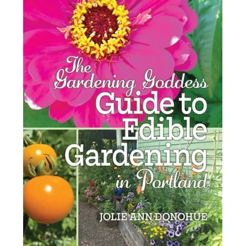 The Gardening Goddess Guide to Edible Gardening in Portland