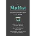 The Moffat Standard Canadian Cook Book - Favourite Recipes of Canadian Women Carefully Selected from the Contributions of Over 12,000 Successful Cooks