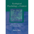 Ecological Psychology in Context: James Gibson, Roger Barker, and the Legacy of William James's Radical Empiricism
