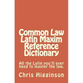 Common Law Latin Maxim Reference Dictionary