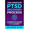 The Complete PTSD Recovery Process: A Life-Changing Step-by-Step Blueprint to Triumph Over Trauma and Reclaim Your Life with Tapping (EFT)