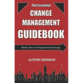 The Essential Change Management Guidebook: Master The Art of Organizational Change