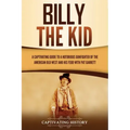 Billy the Kid: A Captivating Guide to a Notorious Gunfighter of the American Old West and His Feud with Pat Garrett