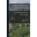A Biographical Sketch of the Swedish Poet and Gymnasiarch, P.H. Ling