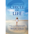 Balancing Your Circle of Life Creating Your Lifestyle, Relationships, and Happiness with Intention