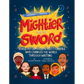 Mightier Than the Sword: Rebels, Reformers, and Revolutionaries Who Changed the World Through Writing