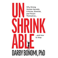 Unshrinkable: Why Strong Women Secretly Criticize, Diminish, and Thwart Themselves...and How to Stop