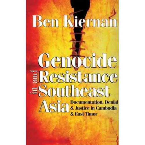 Genocide and Resistance in Southeast Asia: Documentation, Denial, and Justice in Cambodia and East Timor