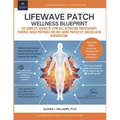 Lifewave Patch Wellness Blueprint: The Complete Science of Stem Cell Activation, Phototherapy, Evidence-Based Protocols for Anti-Aging, Pain Relief, a