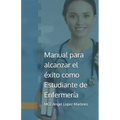 Manual para alcanzar el éxito como Estudiante de Enfermería