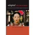 Adapted for the Screen: The Cultural Politics of Modern Chinese Fiction and Film