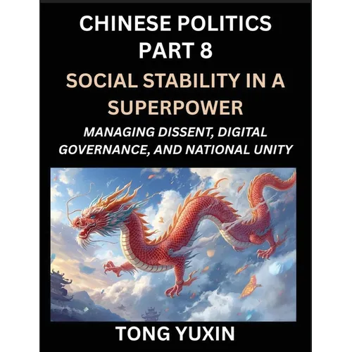 Chinese Politics (Part 8)- Social Stability in a Superpower, Managing Dissent, Digital Governance, and National Unity, China's Quest for Managing Urba