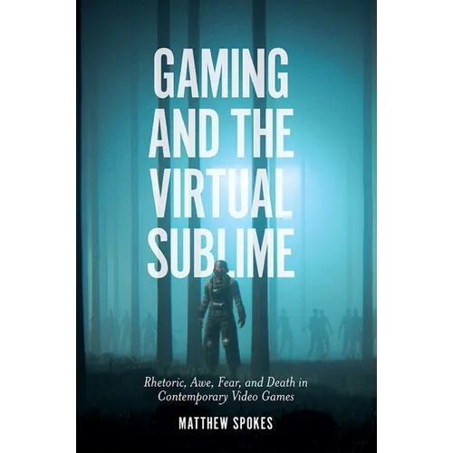 Gaming and the Virtual Sublime: Rhetoric, Awe, Fear, and Death in Contemporary Video Games