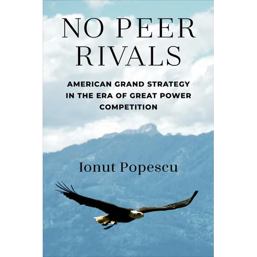 No Peer Rivals: American Grand Strategy in the Era of Great Power Competition