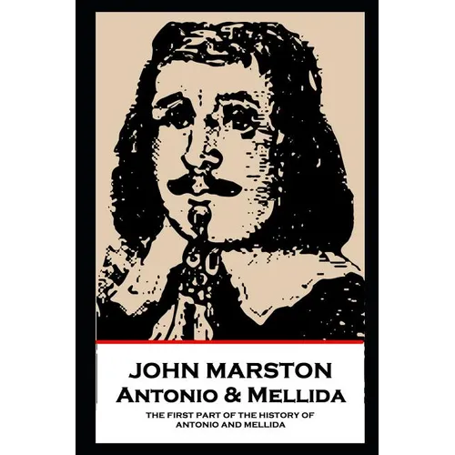 John Marston - Antonio & Mellida: The First Part of the History of Antonio and Mellida