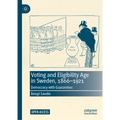 Voting and Eligibility Age in Sweden, 1866-1921: Democracy with Guarantees