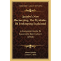 Quinby's New Beekeeping, The Mysteries Of Beekeeping Explained: A Complete Guide To Successful Bee Culture (1918)