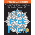 A Swear Word Coloring Book for Adults: Sweary AF: F*ckity F*ck F*ck F*ck