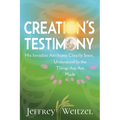 Creation's Testimony: His Invisible Attributes Clearly Seen, Understood by the Things that Are Made