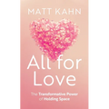 All for Love: The Transformative Power of Holding Space