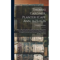 Thomas Gardner, Planter (Cape Ann, 1623-1626; Salem, 1626-1674) and Some of His Descendants, Giving Essex County, Massachusetts, and Northern New Engl