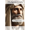The Agnostic Gospels: Arimathea mentors the young Jesus and takes him to Britain with Mary Magdalene.