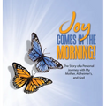 JOY Comes in the Morning!: The Story of a Personal Journey with My Mother, Alzheimer's, and God