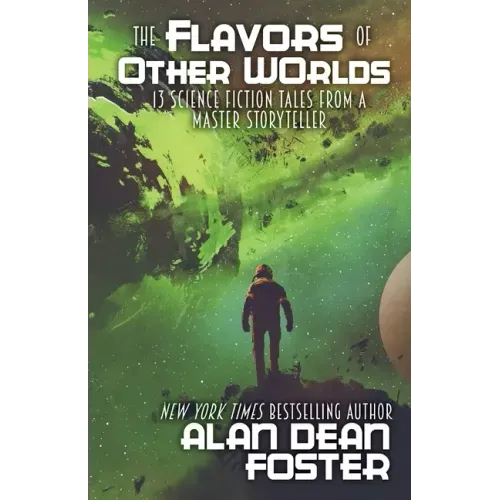 The Flavors of Other Worlds: 13 Science Fiction Tales from a Master Storyteller